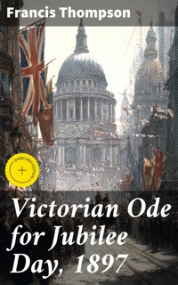 Victorian Ode for Jubilee Day, 1897 - Francis Thompson - E-Book