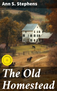 The Old Homestead - Ann S. Stephens - E-Book