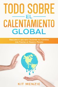 Todo Sobre el Calentamiento Global - Kit Menzie - E-Book