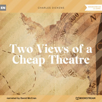 Two Views of a Cheap Theatre (Unabridged) - Charles Dickens. - Hörbuch