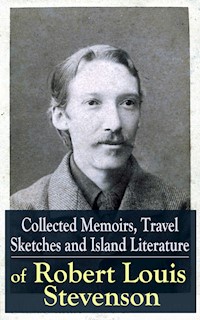 Collected Memoirs, Travel Sketches and Island Literature of Robert Louis Stevenson - Robert Louis Stevenson - E-Book