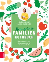 Mein grünes Familienkochbuch - Silja Schäfer - E-Book