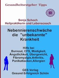 Nebennierenschwäche die "unbekannte" Krankheit - Sonja Schoch - E-Book