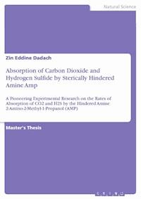 Absorption of Carbon Dioxide and Hydrogen Sulfide by Sterically Hindered Amine Amp - Zin Eddine Dadach - kostenlos E-Book