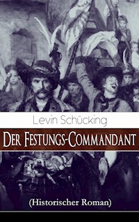 Der Festungs-Commandant (Historischer Roman) - Levin Schücking - E-Book