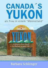 Canada´s Yukon - Barbara Schlenger - E-Book