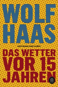 Das Wetter vor 15 Jahren - Wolf Haas - E-Book