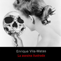La asesina ilustrada - Enrique Vila-Matas - Hörbuch