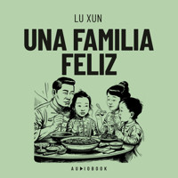 Una familia feliz - Lu Xun - Hörbuch