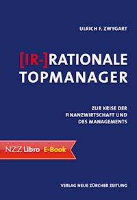 (Ir-)Rationale Topmanager - Ulrich F. Zwygart - E-Book