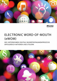 Electronic Word-of-Mouth (eWOM). Wie Unternehmen digitale Mundpropagandaprozesse erfolgreich initiieren und steuern -  - E-Book