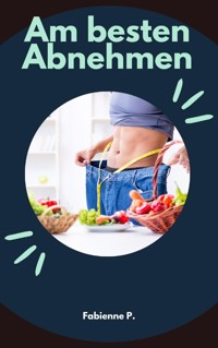 Am Besten Abnehmen - Fabienne P. - E-Book