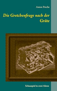 Die Gretchenfrage nach der Gräte - Anton Potche - E-Book