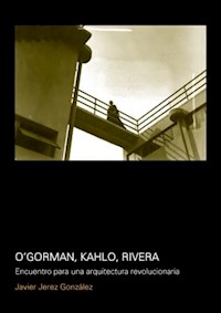 O´Gorman, Kahlo, Rivera - Javier Gonzalez Jerez - E-Book