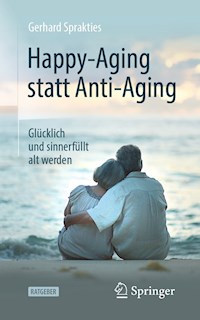 Happy-Aging statt Anti-Aging - Gerhard Sprakties - E-Book