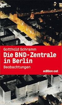 Die BND-Zentrale in Berlin - Gotthold Schramm - E-Book