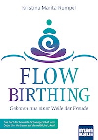FlowBirthing - Geboren aus einer Welle der Freude - Kristina Marita Rumpel - E-Book