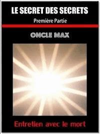 Le secret des secrets   ( entretien avec le mort )    1 partie - Oncle Max - E-Book
