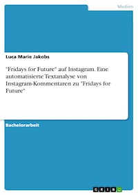 "Fridays for Future" auf Instagram. Eine automatisierte Textanalyse von Instagram-Kommentaren zu "Fridays for Future" - Luca Marie Jakobs - E-Book