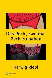Das Pech, zweimal Pech zu haben - Herwig Riepl - E-Book