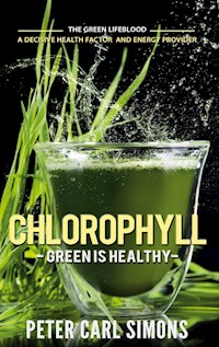 Chlorophyll - Green is Healthy - Peter Carl Simons - E-Book