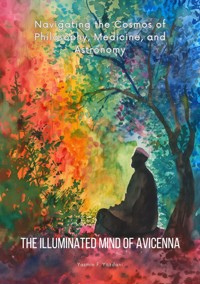 The Illuminated Mind of Avicenna - Yasmin F. Yazdani - E-Book