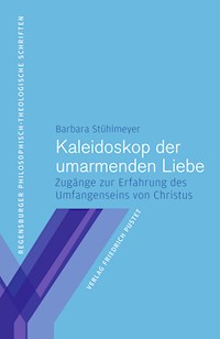 Kaleidoskop der umarmenden Liebe - Barbara Stühlmeyer - E-Book