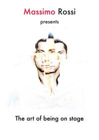 The art of being on stage - Massimo Rossi - E-Book