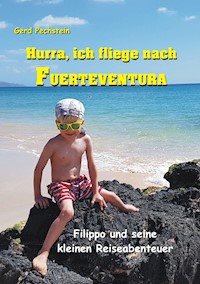 Hurra, ich fliege nach Fuerteventura - Gerd Pechstein - E-Book
