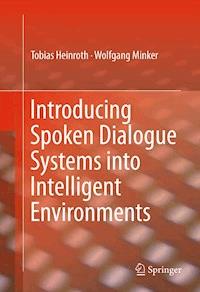 Introducing Spoken Dialogue Systems into Intelligent Environments - Tobias Heinroth - E-Book