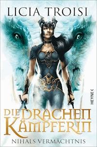 Die Drachenkämpferin: Nihals Vermächtnis - - Licia Troisi - E-Book
