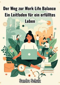 Der Weg zur Work Life Balance - Schulz Sandra - E-Book