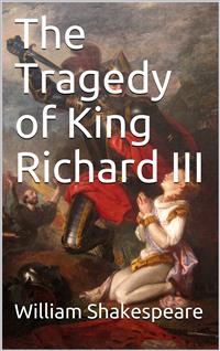 The Tragedy of King Richard III - William Shakespeare - E-Book
