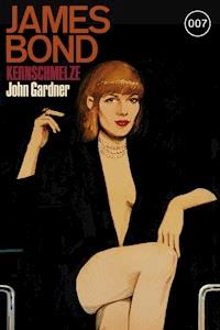 James Bond 16: Kernschmelze - John Gardner - E-Book