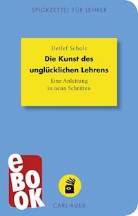 Die Kunst des unglücklichen Lehrens - Detlef Scholz - E-Book