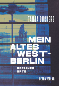 Mein altes West-Berlin - Tanja Dückers - E-Book