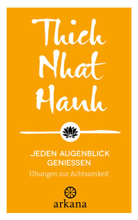 Jeden Augenblick genießen - Thich Nhat Hanh - E-Book