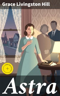 Astra - Grace Livingston Hill - E-Book