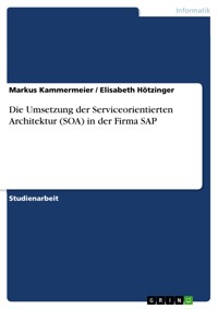 Die Umsetzung der Serviceorientierten Architektur (SOA) in der Firma SAP - Markus Kammermeier - E-Book