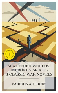 Shattered Worlds, Unbroken Spirit – 3 Classic War Novels - Zane Grey - E-Book