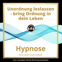 Unordnung loslassen - bring Ordnung in dein Leben - Christian Blümel - Hörbuch