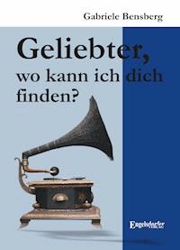 Geliebter, wo kann ich dich finden? - Gabriele Bensberg - E-Book
