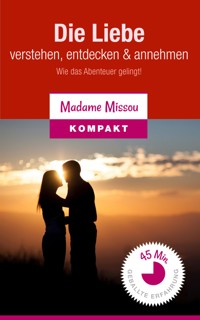 Die Liebe verstehen, entdecken & annehmen - Wie das Abenteuer gelingt! - Madame Missou - E-Book