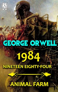 1984. Nineteen Eighty-Four. Animal Farm - George Orwell - E-Book