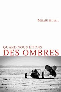 Quand nous étions des ombres - Mikaël Hirsch - E-Book