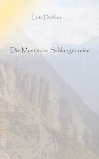 Die mystische Schlangenreise - Lutz Doblies - E-Book