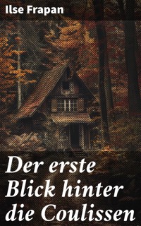 Der erste Blick hinter die Coulissen - Ilse Frapan - E-Book