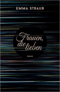 Frauen, die lieben - Emma Straub - E-Book