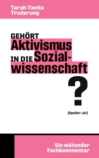 Gehört Aktivismus in die Sozialwissenschaft? - Tarah-Tanita Truderung - E-Book