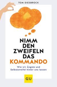 Nimm den Zweifeln das Kommando - Tom Diesbrock - E-Book